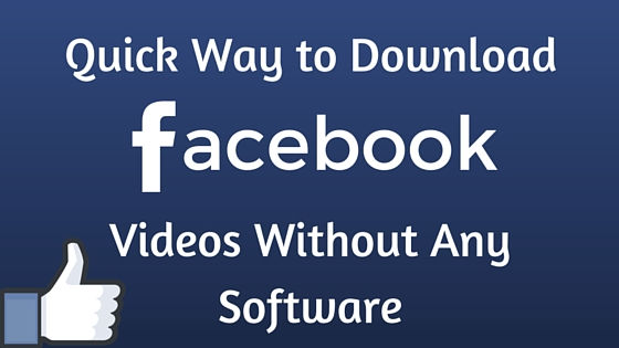 How to Download Facebook Videos Without Any Software Easily!