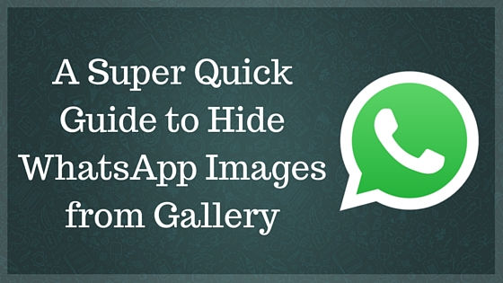 Hide WhatsApp Images from Gallery in Android & iPhone