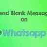 3 Amazing Ways to Send Blank Message on Whatsapp